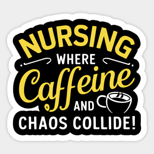 Nursing Where Caffeine & Chaos Collide Sticker